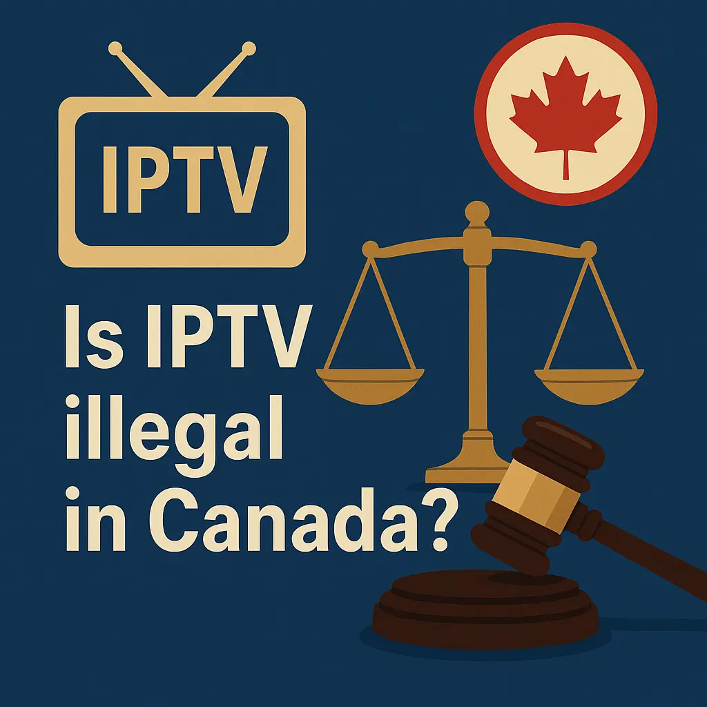 Is IPTV Illegal in Canada? Everything You Need to Know